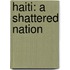 Haiti: A Shattered Nation