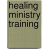 Healing Ministry Training door Mick J. Brindle