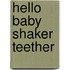 Hello Baby Shaker Teether