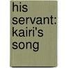 His Servant: Kairi's Song door Michaela White