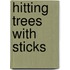 Hitting Trees with Sticks