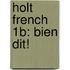Holt French 1B: Bien Dit!