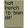 Holt French 1B: Bien Dit! by Severine Champeny