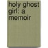 Holy Ghost Girl: A Memoir