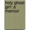 Holy Ghost Girl: A Memoir door Donna M. Johnson