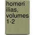 Homeri Ilias, Volumes 1-2