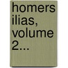 Homers Ilias, Volume 2... door Homeros