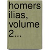 Homers Ilias, Volume 2... by Homeros