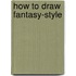 How To Draw Fantasy-Style