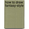 How To Draw Fantasy-Style by Scott Altmann