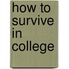 How To Survive In College by Francis L. Gross