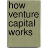 How Venture Capital Works by Peter K. Ryan