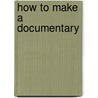 How to Make a Documentary door Robert Epstein