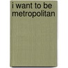 I Want to Be Metropolitan by Rafael Luna