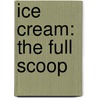 Ice Cream: The Full Scoop door Gail Gibons