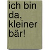 Ich bin da, kleiner Bär! door Karin Ammerer