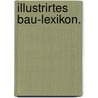 Illustrirtes Bau-Lexikon. by Oscar Mothes