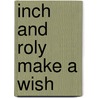 Inch and Roly Make a Wish door Melissa Wiley