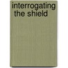 Interrogating  the Shield door Uk) Ray Nicholas (Cambridge University