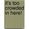 It's Too Crowded in Here! door Vicki L. Weber