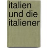 Italien Und Die Italiener door David Fischer Paul