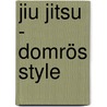 Jiu Jitsu - Domrös Style door Thomas Schott