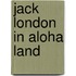 Jack London in Aloha Land