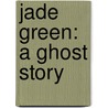 Jade Green: A Ghost Story door Phyyllis Reynolds Naylor