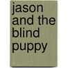 Jason and the Blind Puppy by Dawn McMillan
