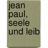 Jean Paul, Seele und Leib door Remy