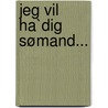 Jeg vil ha`dig sømand... door Helle Andersen