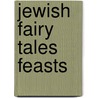 Jewish Fairy Tales Feasts door Jane Yolen