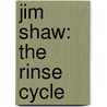 Jim Shaw: The Rinse Cycle by Robert Currie