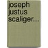 Joseph Justus Scaliger...