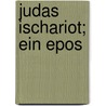 Judas Ischariot; ein Epos by Eick