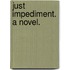 Just Impediment. A novel.