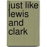 Just Like Lewis and Clark door Lisa Moore