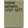 Kaiser Wilhelm, 1797-1877 door Müller Wilhelm