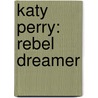 Katy Perry: Rebel Dreamer by Alice Hudson