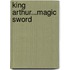 King Arthur...Magic Sword