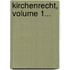 Kirchenrecht, Volume 1...