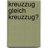 Kreuzzug Gleich Kreuzzug? by Christoph Eyring
