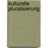 Kulturelle Pluralisierung door Jacqueline Ahnert