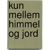 Kun mellem himmel og jord door Janne Wilken
