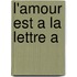 L'Amour Est a la Lettre A