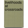 Livelihoods At Crossroads door Peter Kasaija