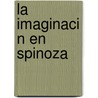 La Imaginaci N En Spinoza by Joel Jair Contreras