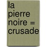 La Pierre Noire = Crusade door Robyn Young