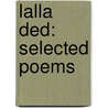 Lalla Ded: Selected Poems door Lalla Ded