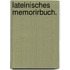 Lateinisches Memorirbuch.